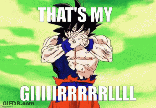 Goku Covering Face With Caption That S My Giiiirrrrlll GIF