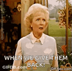 Golden Girls Woman Saying When We Give Them Back GIF