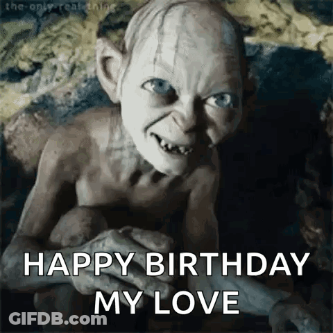 Gollum From The Lord Of The Rings Is Holding A Stick And Saying `` Happy Birthday My Love '' . GIF