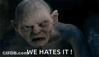 Gollum From The Lord Of The Rings Is Making A Funny Face And Says `` We Hates It ! '' GIF