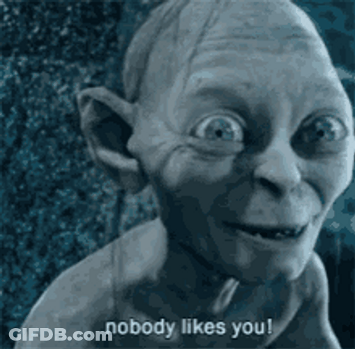 Gollum Nobody Likes You GIF