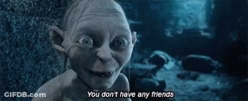 Gollum Saying He Has No Friends GIF