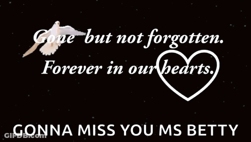 Gone But Not Forgotten Forever In Our Hearts Gonna Miss You Ms Betty GIF