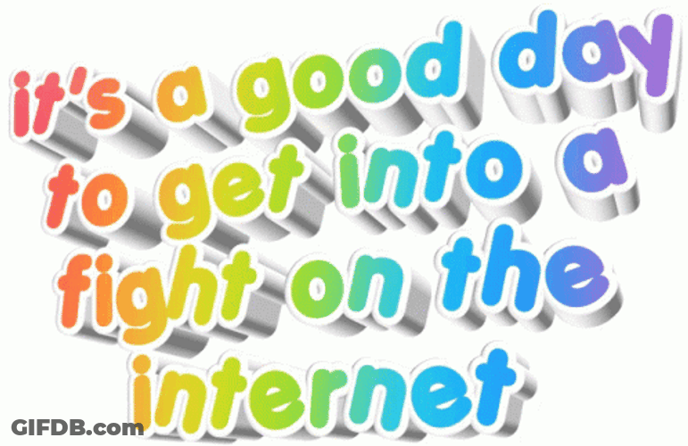 Good Day To Fight On The Internet GIF