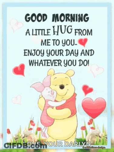 Good Morning A Little Hug From Me To You Enjoy Your Day And Whatever You Do ! Love Your Darlyn GIF