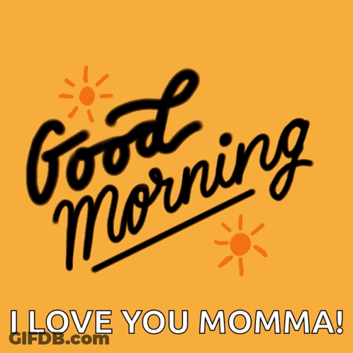 Good Morning And I Love You Momma GIF