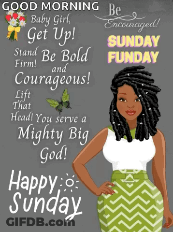 Good Morning Baby Girl Get Up Stand Bold Firm Courageous Lift That Head You Serve A Mighty Big God Happy Sunday GIF