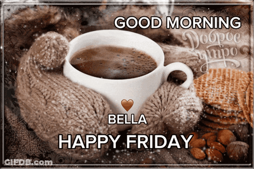 Good Morning Bella Happy Friday Greeting Card GIF