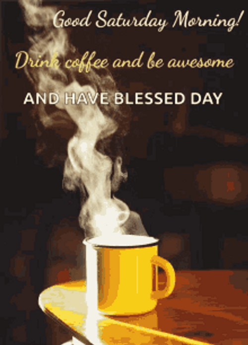Good Morning Coffee Happy Blessed Saturday Be Awesome GIF