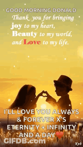 Good Morning Donald Thank You For Bringing Joy To My Heart , Beauty To My World And Love To My Life . GIF