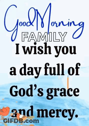 Good Morning Family I Wish You A Day Full Of God 'S Grace And Mercy . GIF