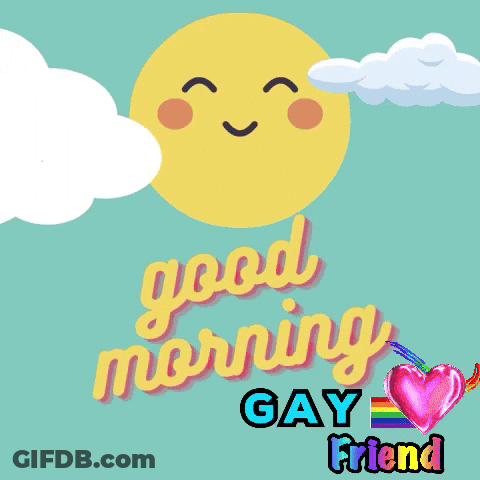 Good Morning Gay Friend Sun And Clouds GIF