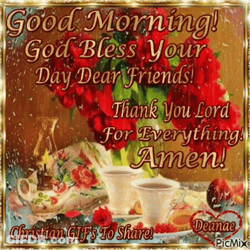 Good Morning God Bless Your Day Dear Friends Thank You Lord For Everything Amen GIF