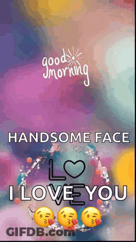Good Morning Handsome Face I Love You GIF