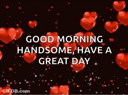 Good Morning Handsome , Have A Great Day With Red Hearts On A Black Background GIF