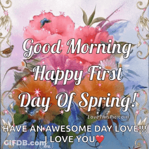 Good Morning Happy First Day Of Spring Have An Awesome Day Love GIF