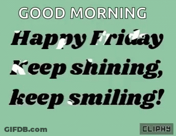 Good Morning Happy Friday Keep Shining Keep Smiling GIF
