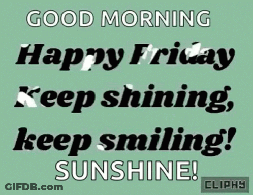 Good Morning Happy Friday Keep Shining Smiling Sunshine GIF