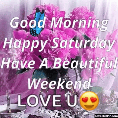 Good Morning Happy Saturday Weekend Love U GIF