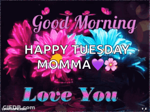 Good Morning Happy Tuesday Momma Love You GIF