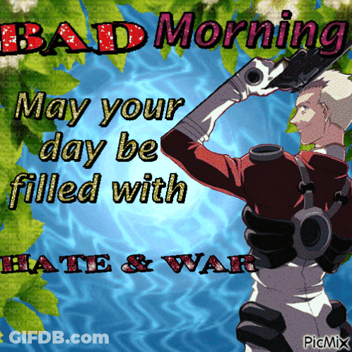 Good Morning Have A Bad Day Man GIF