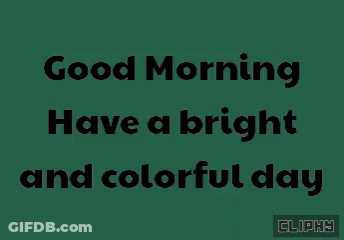 Good Morning Have A Bright And Colorful Day GIF