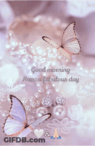 Good Morning Have A Fabulous Day With Butterflies And Pearls GIF