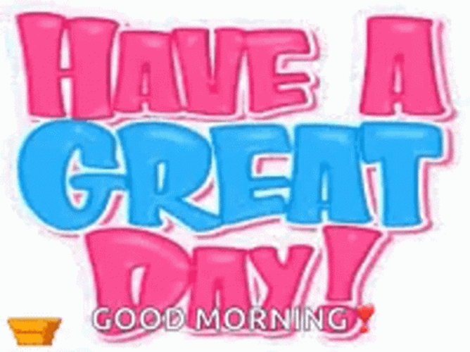 Good Morning Have A Great Day Bubble Text GIF
