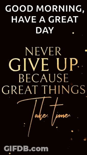 Good Morning Have A Great Day Never Give Up GIF