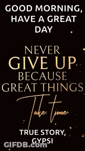 Good Morning Have A Great Day Never Give Up True Story Gypsy GIF