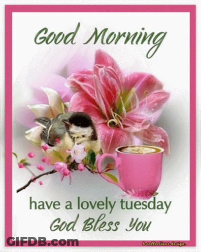 Good Morning Have A Lovely Tuesday God Bless You With A Cup Of Coffee And Flowers GIF