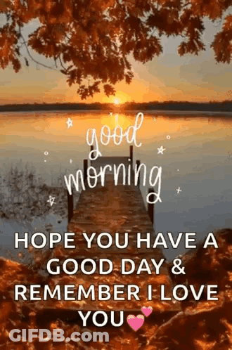 Good Morning Hope You Have A Good Day & Remember I Love You GIF