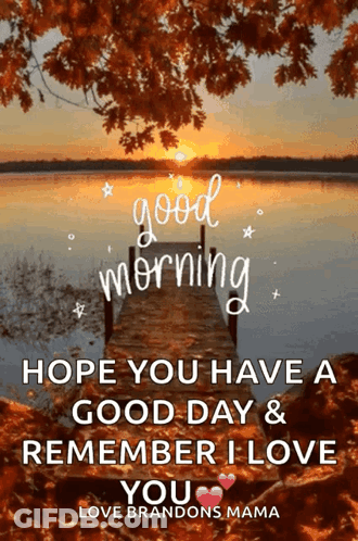 Good Morning Hope You Have A Good Day Remember I Love You GIF