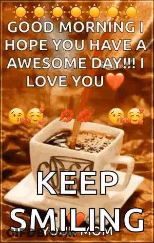 Good Morning I Hope You Have An Awesome Day Love You Keep Smiling GIF
