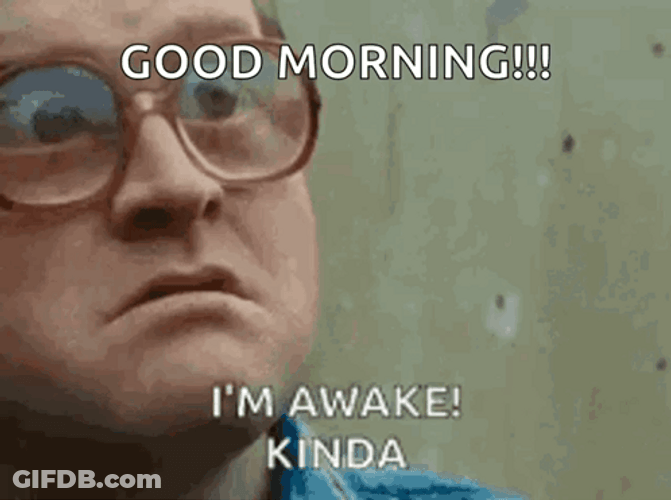 Good Morning Im Awake Kinda GIF