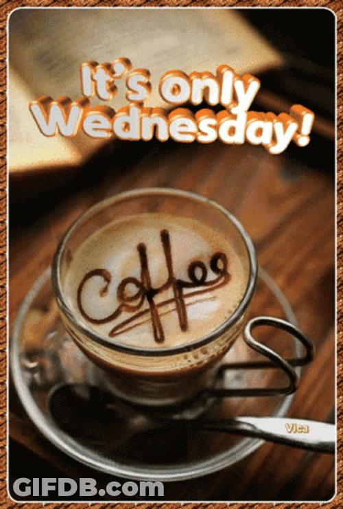 Good Morning It's Coffee Time Wednesday GIF