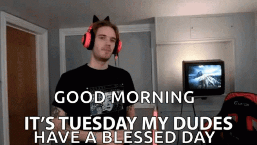 Good Morning It's Tuesday My Dudes GIF