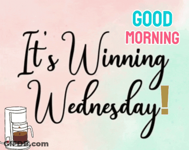 Good Morning It's Winning Wednesday GIF