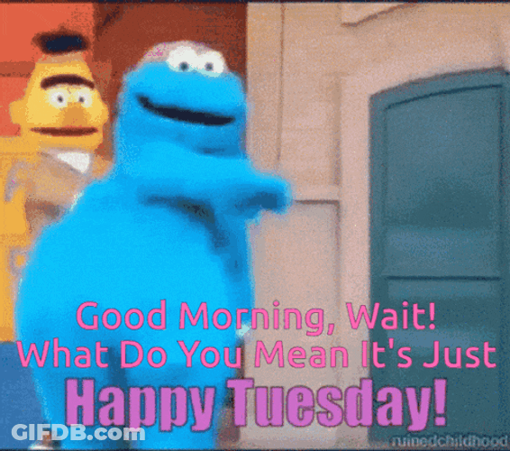 Good Morning Its Only Tuesday GIF