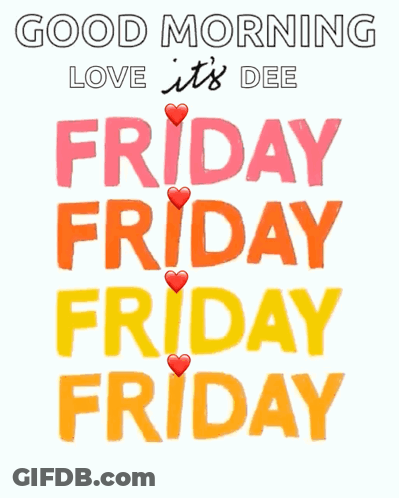 Good Morning Love It's Dee Friday Friday Friday Poster GIF