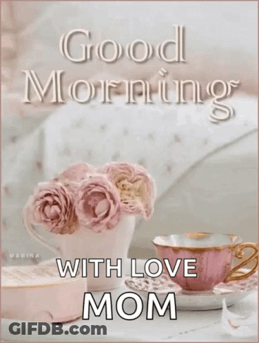 Good Morning Love Mom Tea And Flowers Card GIF