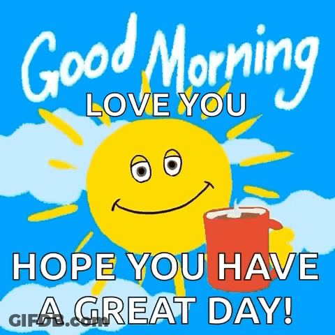 Good Morning Love You Hope You Have Great Day GIF