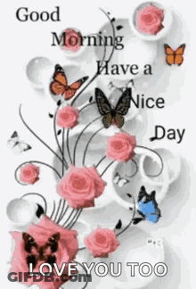 Good Morning Love You Too Roses Butterflies GIF