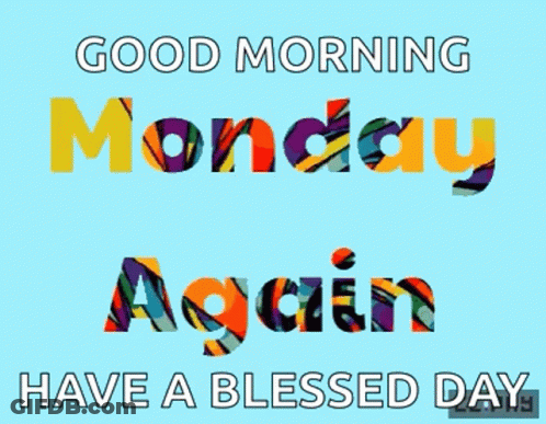 Good Morning Monday Again Have A Blessed Day GIF