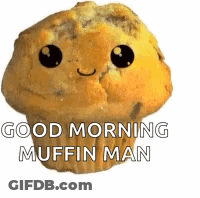 Good Morning Muffin Man GIF