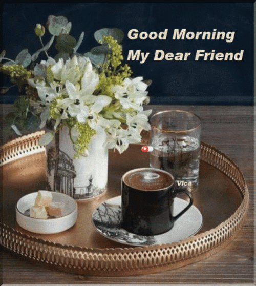 Good Morning My Dear Friend Flowers And Coffee GIF