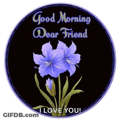 Good Morning My Friend I Love You GIF