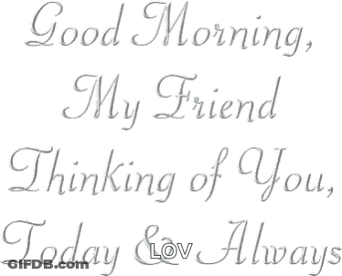 Good Morning My Friend Thinking Of You GIF