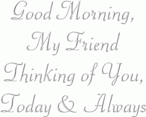 Good Morning My Friend Thinking Of You GIF