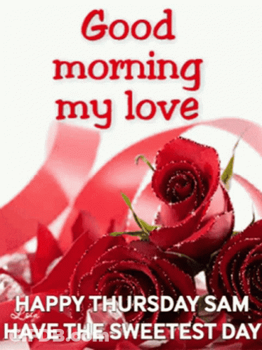 Good Morning My Love Happy Thursday Sam Sweetest Day GIF